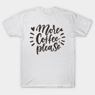 More Coffee Please 2 T-Shirt